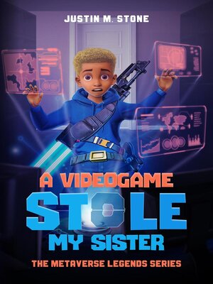 cover image of A Videogame Stole My Sister--The Metaverse Legends Series